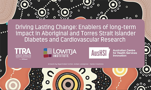 Driving Lasting Change: Enablers of long-term impact in Aboriginal and Torres Strait Islander Diabetes and Cardiovascular Research